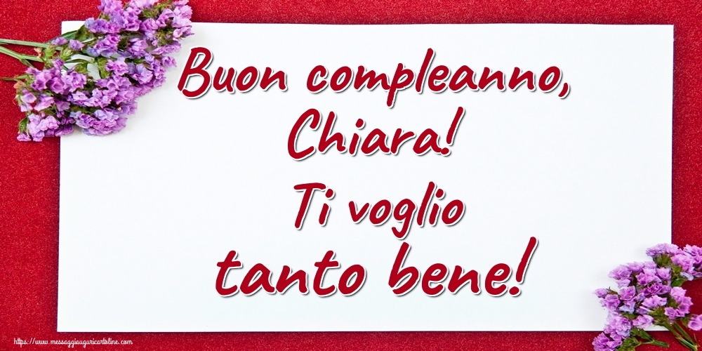 Buon Compleanno Chiara Ti Voglio Tanto Bene Cartoline Di Auguri Con Nome Chiara Cartolineconnomi Com