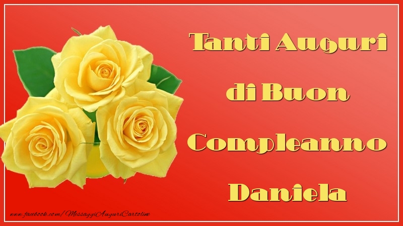 Tanti Auguri Di Buon Compleanno Daniela Cartoline Di Auguri Con Nome Daniela Cartolineconnomi Com