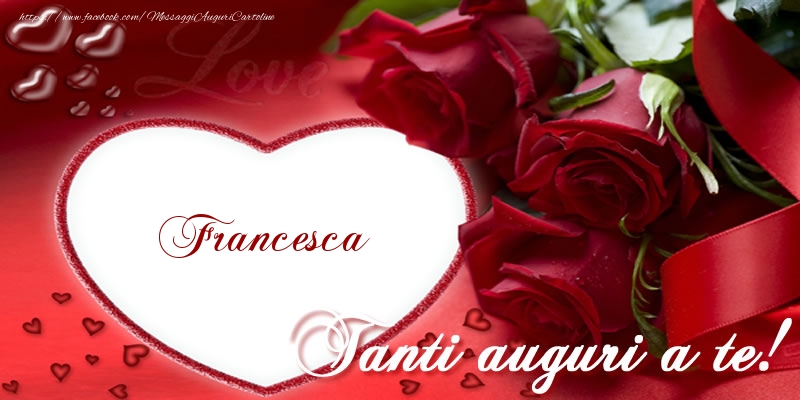 Tanti Auguri A Te Francesca Cartoline Di Auguri Con Nome Francesca Cartolineconnomi Com