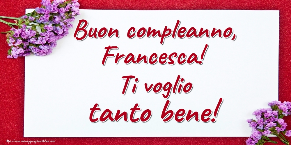 Buon Compleanno Francesca Ti Voglio Tanto Bene Cartoline Di Auguri Con Nome Francesca Cartolineconnomi Com