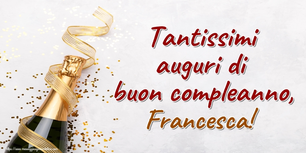Tantissimi Auguri Di Buon Compleanno Francesca Cartoline Di Auguri Con Nome Francesca Cartolineconnomi Com