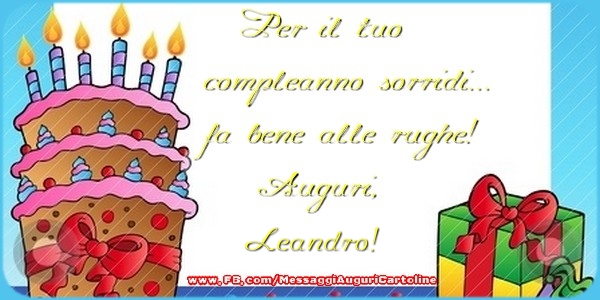 Per Il Tuo Compleanno Sorridi Fa Bene Alle Rughe Auguri Leandro Cartoline Di Auguri Con Nome Leandro Cartolineconnomi Com