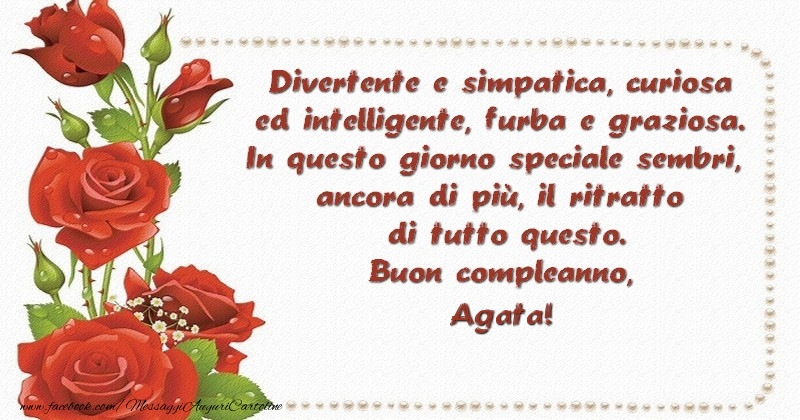 Divertente E Simpatica Curiosa Ed Intelligente Furba E Graziosa In Questo Giorno Speciale Sembri Ancora Di Piu00f9 Il Ritratto Di Tutto Questo Buon Compleanno Cara Agata Cartoline Di Compleanno Con Nome