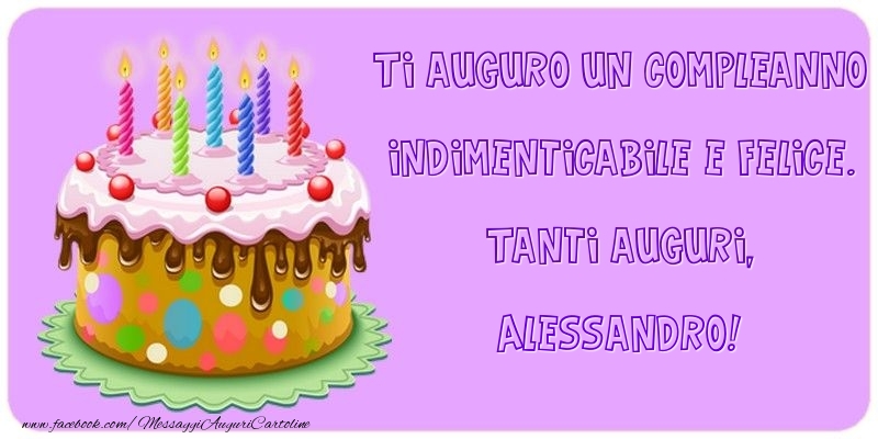 Ti Auguro Un Compleanno Indimenticabile E Felice Tanti Auguri Alessandro Cartoline Di Compleanno Con Nome Alessandro Cartolineconnomi Com