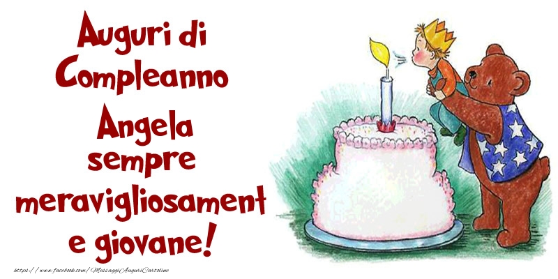 Auguri Di Compleanno Angela Sempre Meravigliosamente Giovane Cartoline Di Compleanno Con Nome Angela Cartolineconnomi Com