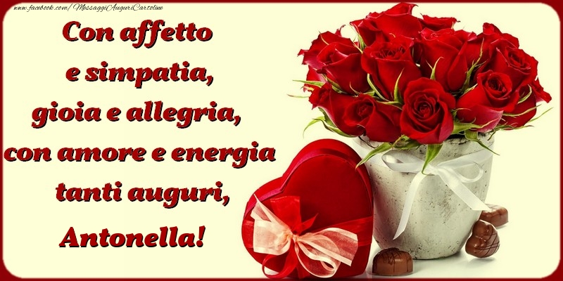 Con Affetto E Simpatia Gioia E Allegria Con Amore E Energia Tanti Auguri Antonella Cartoline Di Compleanno Con Nome Antonella Cartolineconnomi Com