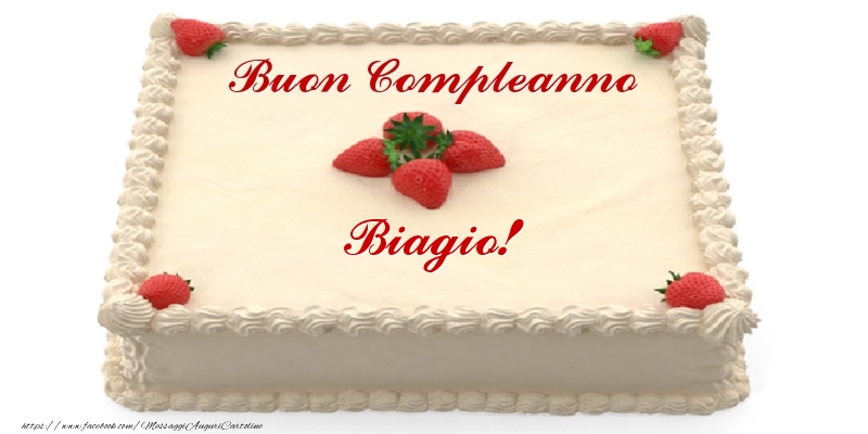 Torta Con Fragole Buon Compleanno Biagio Cartoline Di Compleanno Con Nome Biagio Cartolineconnomi Com