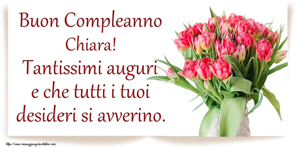 Buon Compleanno Chiara Tantissimi Auguri E Che Tutti I Tuoi Desideri Si Avverino Cartoline Di Compleanno Con Nome Chiara Cartolineconnomi Com