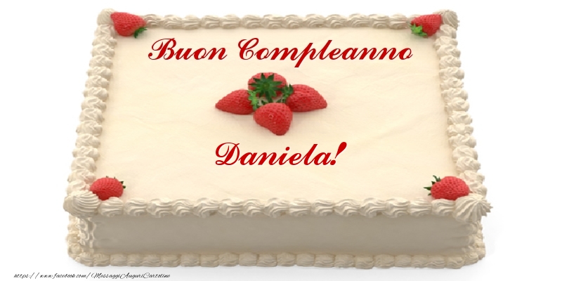 Torta Con Fragole Buon Compleanno Daniela Cartoline Di Compleanno Con Nome Daniela Cartolineconnomi Com