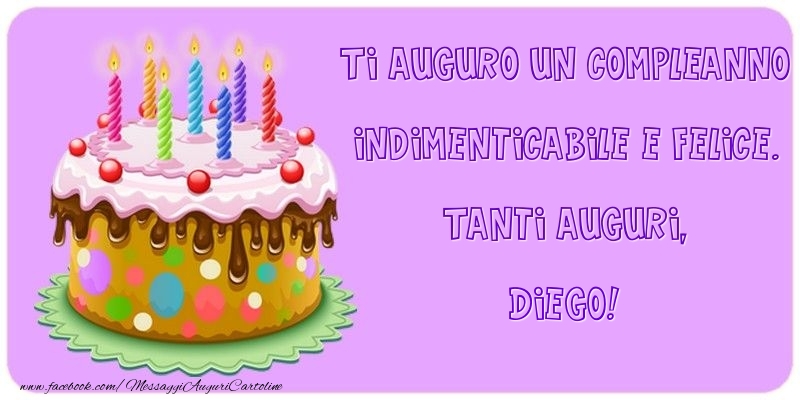 Ti Auguro Un Compleanno Indimenticabile E Felice Tanti Auguri Diego Cartoline Di Compleanno Con Nome Diego Cartolineconnomi Com