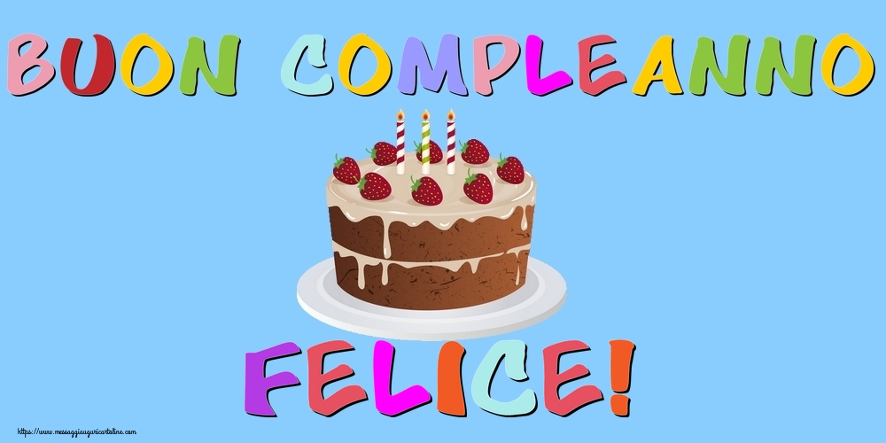 Buon Compleanno Felice Cartoline Di Compleanno Con Nome Felice Cartolineconnomi Com