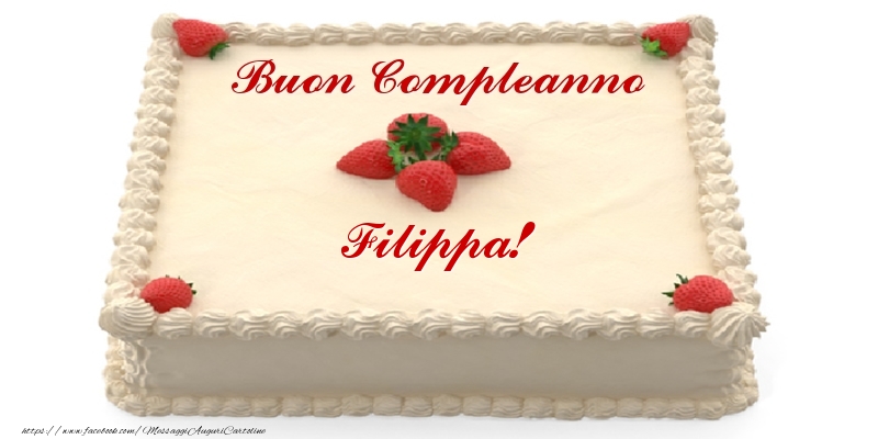 Torta Con Fragole Buon Compleanno Filippa Cartoline Di Compleanno Con Nome Filippa Cartolineconnomi Com