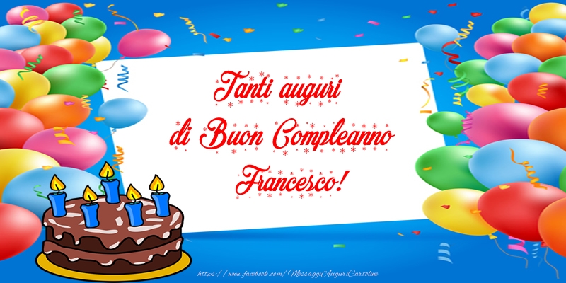 Tanti Auguri Di Buon Compleanno Francesco Cartoline Di Compleanno Con Nome Francesco Cartolineconnomi Com