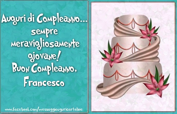 Auguri Di Compleanno Sempre Meravigliosamente Giovane Buon Compleanno Francesco Cartoline Di Compleanno Con Nome Francesco Cartolineconnomi Com