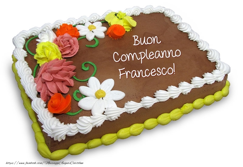 Torta Al Cioccolato Buon Compleanno Francesco Cartoline Di Compleanno Con Nome Francesco Cartolineconnomi Com