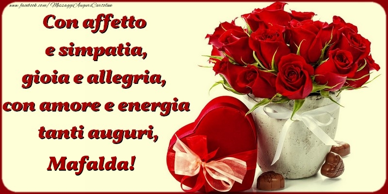 Con Affetto E Simpatia Gioia E Allegria Con Amore E Energia Tanti Auguri Mafalda Cartoline Di Compleanno Con Nome Mafalda Cartolineconnomi Com