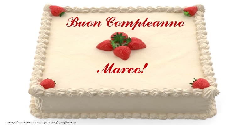 Torta Con Fragole Buon Compleanno Marco Cartoline Di Compleanno Con Nome Marco Cartolineconnomi Com