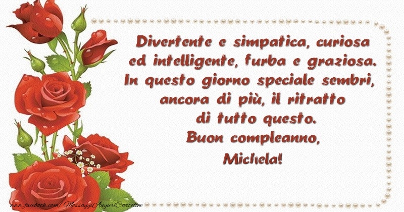 Divertente E Simpatica Curiosa Ed Intelligente Furba E Graziosa In Questo Giorno Speciale Sembri Ancora Di Piu00f9 Il Ritratto Di Tutto Questo Buon Compleanno Cara Michela Cartoline Di Compleanno Con Nome