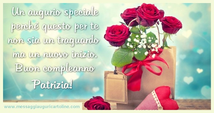 Un Augurio Speciale Perchu00e9 Questo Per Te Non Sia Un Traguardo Ma Un Nuovo Inizio Buon Compleanno Patrizia Cartoline Di Compleanno Con Nome Patrizia Cartolineconnomi Com