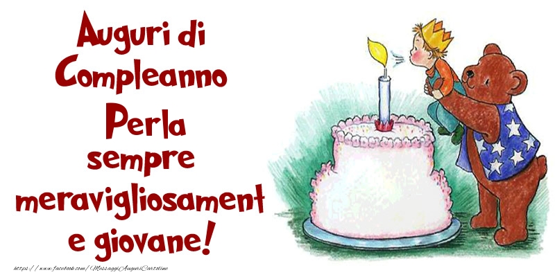 Auguri Di Compleanno Perla Sempre Meravigliosamente Giovane Cartoline Di Compleanno Con Nome Perla Cartolineconnomi Com