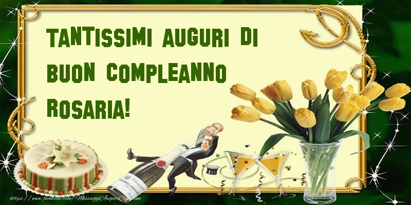 Tantissimi Auguri Di Buon Compleanno Rosaria Cartoline Di Compleanno Con Nome Rosaria Cartolineconnomi Com