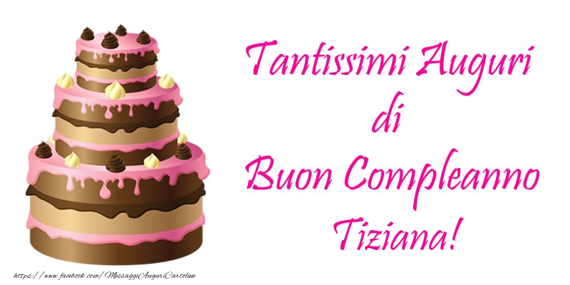 Torta Tantissimi Auguri Di Buon Compleanno Tiziana Cartoline Di Compleanno Con Nome Tiziana Cartolineconnomi Com