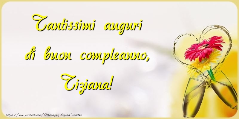 Tantissimi Auguri Di Buon Compleanno Tiziana Cartoline Di Compleanno Con Nome Tiziana Cartolineconnomi Com