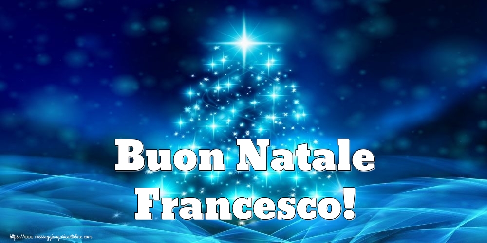 Buon Natale Francesco.Buon Natale Francesco Cartoline Di Natale Con Nome Francesco Cartolineconnomi Com