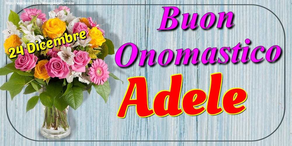 24 Dicembre Buon Onomastico Adele Cartoline Di Onomastico Con Nome Adele Cartolineconnomi Com