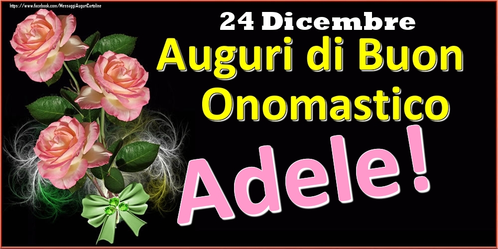 Auguri Di Buon Onomastico Adele 24 Dicembre Cartoline Di Onomastico Con Nome Adele Cartolineconnomi Com