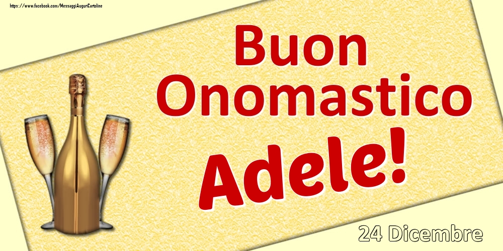 Buon Onomastico Adele 24 Dicembre Cartoline Di Onomastico Con Nome Adele Cartolineconnomi Com