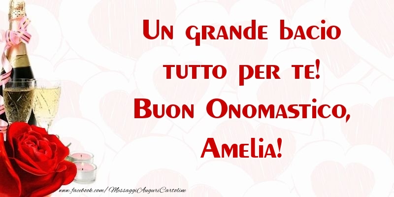 Un Grande Bacio Tutto Per Te Buon Onomastico Amelia Cartoline Di Onomastico Con Nome Amelia Cartolineconnomi Com