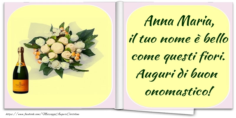 Anna Maria Il Tuo Nome E Bello Come Questi Fiori Auguri Di Buon Onomastico Cartoline Di Onomastico Con Nome Anna Maria Cartolineconnomi Com