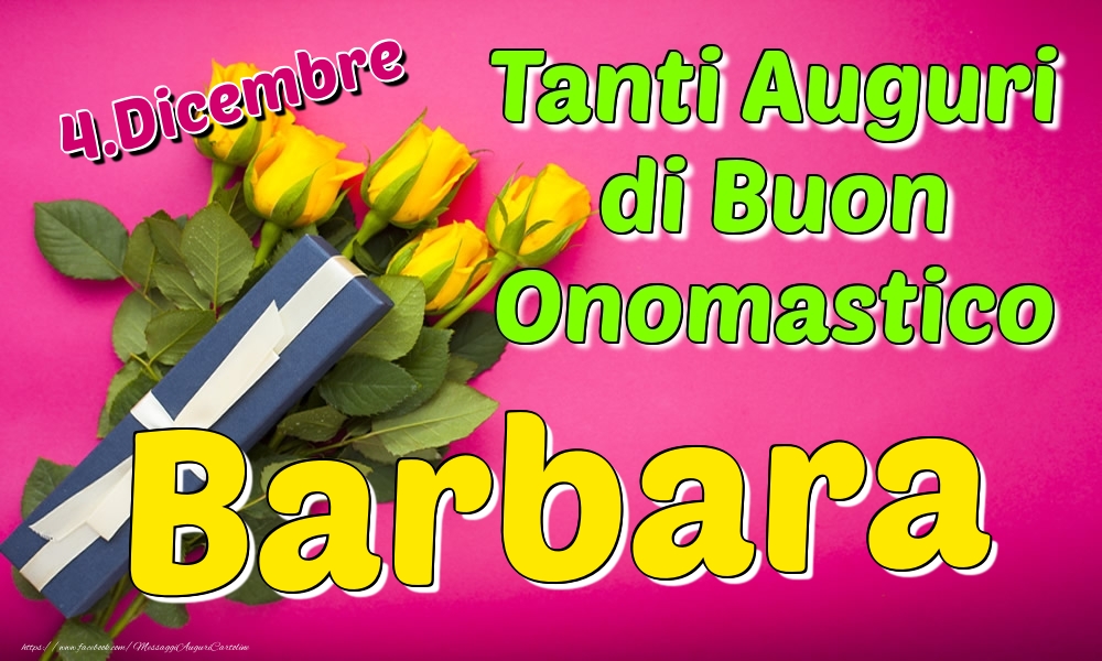 4 Dicembre Tanti Auguri Di Buon Onomastico Barbara Cartoline Di Onomastico Con Nome Barbara Cartolineconnomi Com