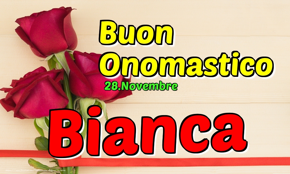 28 Novembre Buon Onomastico Bianca Cartoline Di Onomastico Con Nome Bianca Cartolineconnomi Com