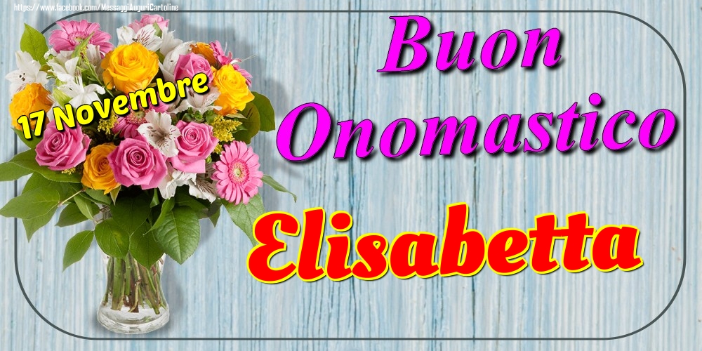 17 Novembre Buon Onomastico Elisabetta Cartoline Di Onomastico Con Nome Elisabetta Cartolineconnomi Com