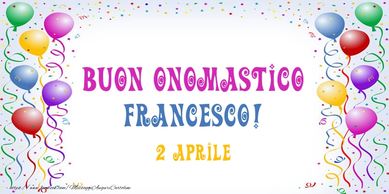 Buon Onomastico Francesco 2 Aprile Cartoline Di Onomastico Con Nome Francesco Cartolineconnomi Com