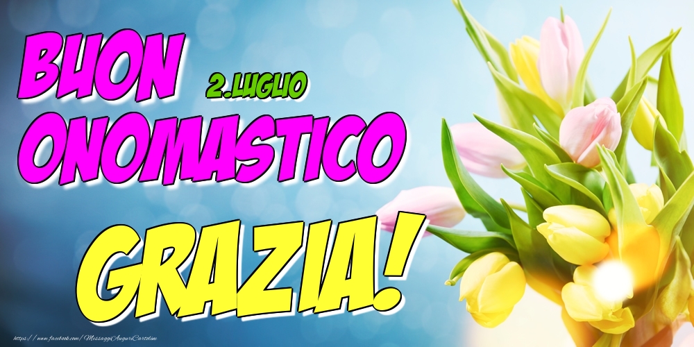 2 Luglio Buon Onomastico Grazia Cartoline Di Onomastico Con Nome Grazia Cartolineconnomi Com