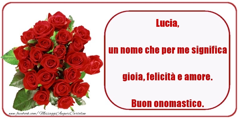 Un Nome Che Per Me Significa Gioia Felicita E Amore Buon Onomastico Lucia Cartoline Di Onomastico Con Nome Lucia Cartolineconnomi Com