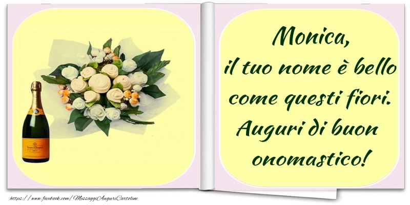 Monica Il Tuo Nome E Bello Come Questi Fiori Auguri Di Buon Onomastico Cartoline Di Onomastico Con Nome Monica Cartolineconnomi Com