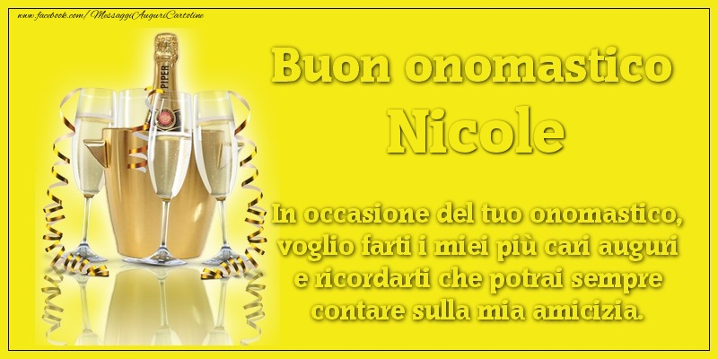 Buon Onomastico Nicole In Occasione Del Tuo Onomastico Voglio Farti I Miei Piu Cari Auguri E Ricordarti Che Potrai Sempre Contare Sulla Mia Amicizia Cartoline Di Onomastico Con Nome Nicole