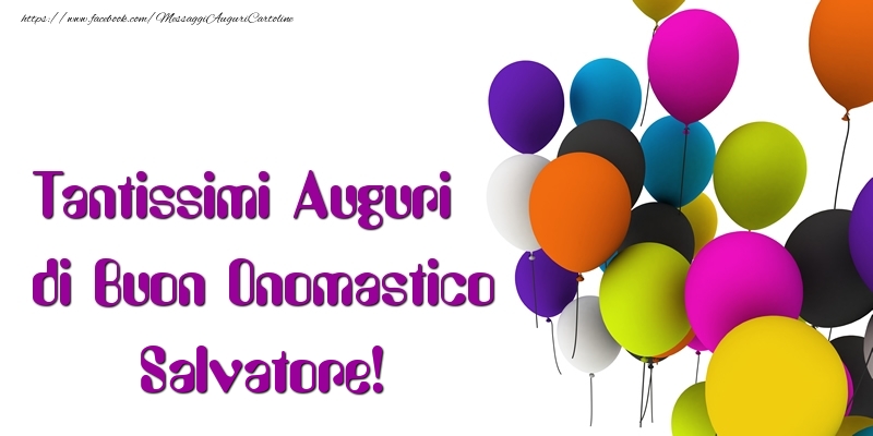 Tantissimi Auguri Di Buon Onomastico Salvatore Cartoline Di Onomastico Con Nome Salvatore Cartolineconnomi Com