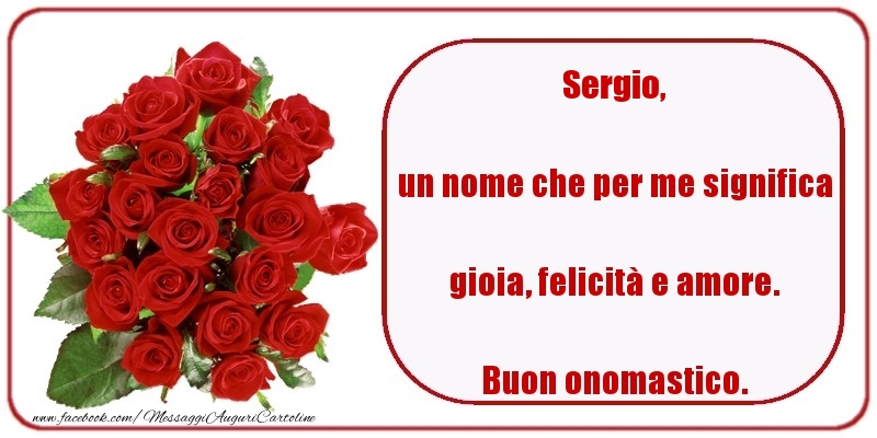 Un Nome Che Per Me Significa Gioia Felicita E Amore Buon Onomastico Sergio Cartoline Di Onomastico Con Nome Sergio Cartolineconnomi Com