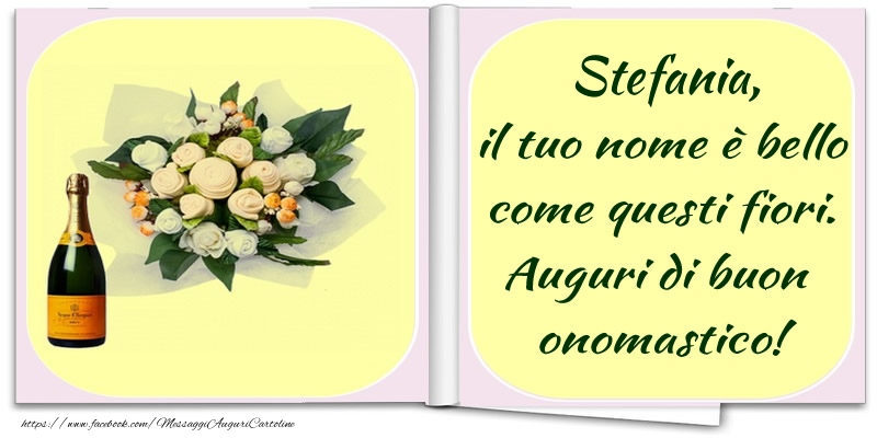 Stefania Il Tuo Nome E Bello Come Questi Fiori Auguri Di Buon Onomastico Cartoline Di Onomastico Con Nome Stefania Cartolineconnomi Com