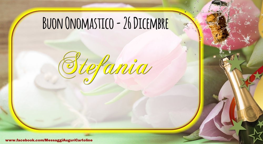 Buon Onomastico Stefania 26 Dicembre Cartoline Di Onomastico Con Nome Stefania Cartolineconnomi Com