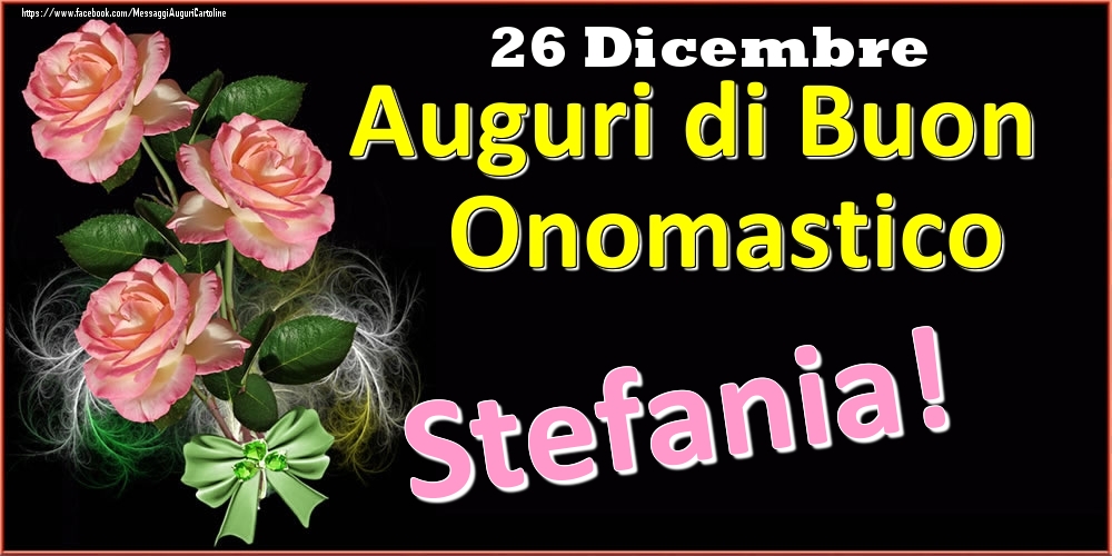 Auguri Di Buon Onomastico Stefania 26 Dicembre Cartoline Di Onomastico Con Nome Stefania Cartolineconnomi Com