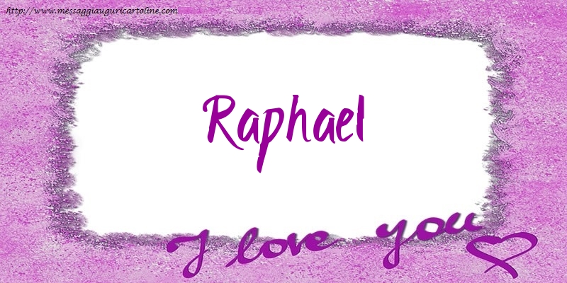  Cartoline d'amore | I love Raphael!