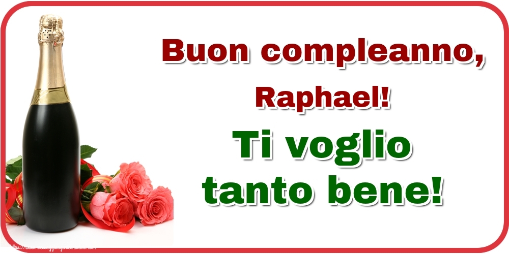  Cartoline di auguri | Buon compleanno, Raphael! Ti voglio tanto bene!
