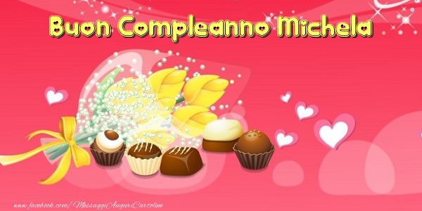 Buon Compleanno Michela Cartolina Con Fiori E Cioccolatini 