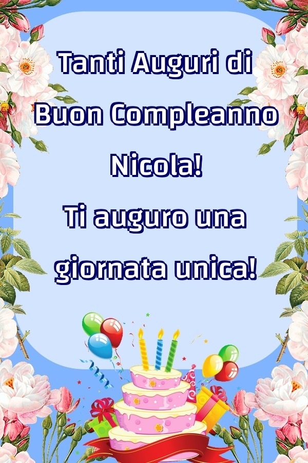 Tanti Auguri di Buon Compleanno Nicola! Ti auguro una giornata unica ...